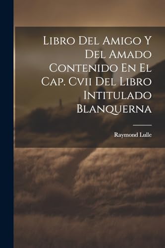 Stock image for Libro Del Amigo Y Del Amado Contenido En El Cap. Cvii Del Libro Intitulado Blanquerna for sale by PBShop.store US