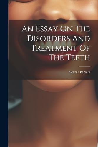 Stock image for An An Essay On The Disorders And Treatment Of The Teeth for sale by PBShop.store US