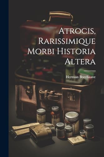 Imagen de archivo de Atrocis, Rarissimique Morbi Historia Altera a la venta por PBShop.store US