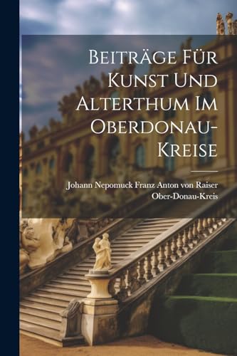 Imagen de archivo de Beiträge Für Kunst Und Alterthum Im Oberdonau-kreise a la venta por THE SAINT BOOKSTORE