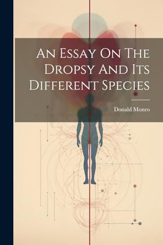 Stock image for An An Essay On The Dropsy And Its Different Species for sale by PBShop.store US