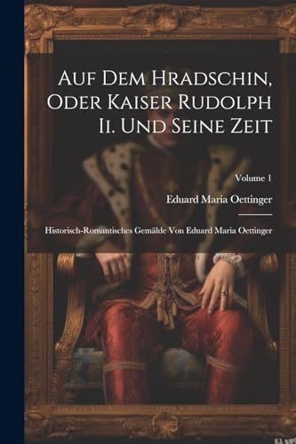 Imagen de archivo de Auf Dem Hradschin, Oder Kaiser Rudolph Ii. Und Seine Zeit a la venta por PBShop.store US