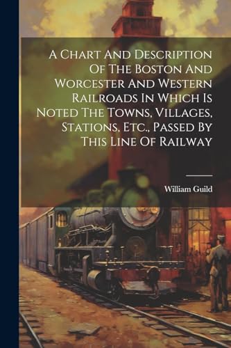 Beispielbild fr A A Chart And Description Of The Boston And Worcester And Western Railroads In Which Is Noted The Towns, Villages, Stations, Etc., Passed By This Line Of Railway zum Verkauf von PBShop.store US