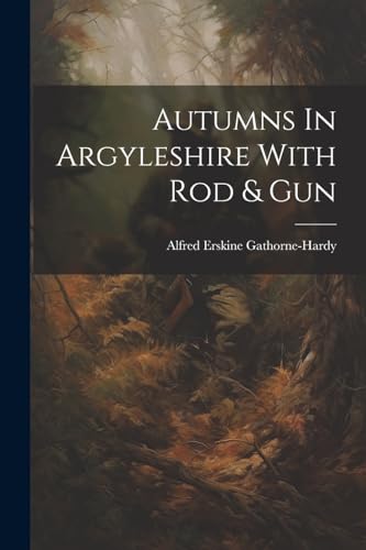 Beispielbild fr Autumns In Argyleshire With Rod and Gun zum Verkauf von PBShop.store US