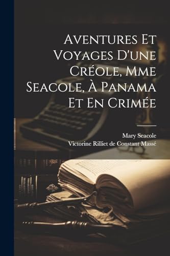 Beispielbild fr Aventures Et Voyages D'une Cr?ole, Mme Seacole, ? Panama Et En Crim?e zum Verkauf von PBShop.store US