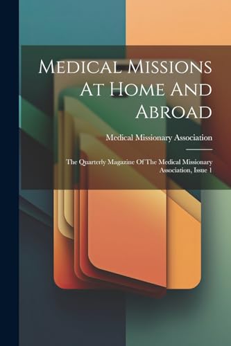 Stock image for Medical Missions At Home And Abroad: The Quarterly Magazine Of The Medical Missionary Association, Issue 1 for sale by THE SAINT BOOKSTORE