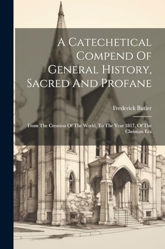 Stock image for A A Catechetical Compend Of General History, Sacred And Profane for sale by PBShop.store US