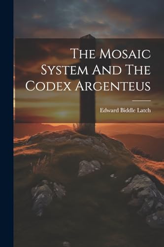 9781022559882: The Mosaic System And The Codex Argenteus