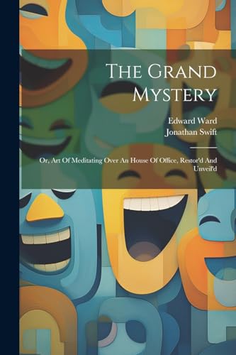 Beispielbild fr The Grand Mystery: Or, Art Of Meditating Over An House Of Office, Restor'd And Unveil'd zum Verkauf von Ria Christie Collections