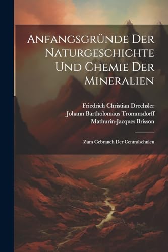 Stock image for Anfangsgr?nde Der Naturgeschichte Und Chemie Der Mineralien for sale by PBShop.store US