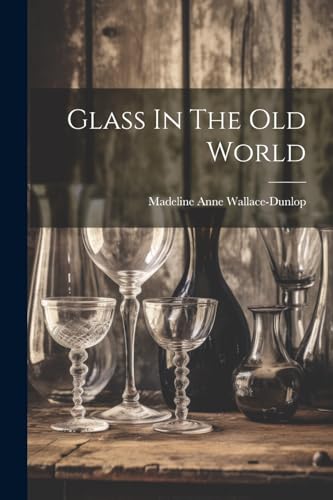 Stock image for Glass In The Old World for sale by PBShop.store US