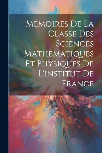 Stock image for Memoires De La Classe Des Sciences Mathematiques Et Physiques De L'institut De France for sale by PBShop.store US