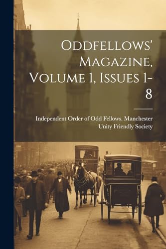Stock image for Oddfellows' Magazine, Volume 1, Issues 1-8 for sale by THE SAINT BOOKSTORE