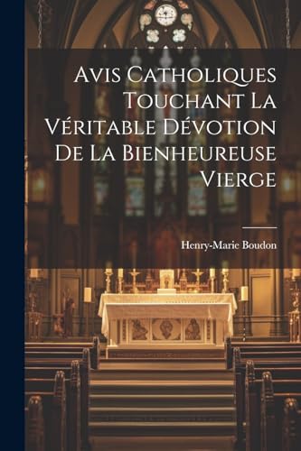 Imagen de archivo de Avis Catholiques Touchant La V ritable D votion De La Bienheureuse Vierge a la venta por THE SAINT BOOKSTORE