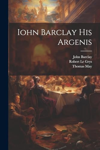 Imagen de archivo de Iohn Barclay His Argenis a la venta por PBShop.store US