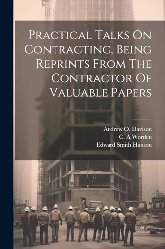 Imagen de archivo de Practical Talks On Contracting, Being Reprints From The Contractor Of Valuable Papers a la venta por THE SAINT BOOKSTORE