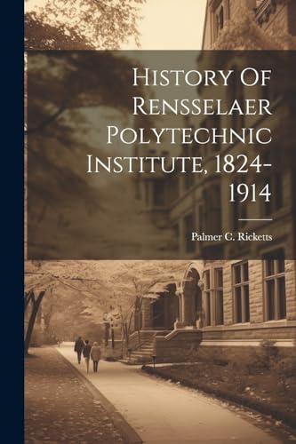 Imagen de archivo de History Of Rensselaer Polytechnic Institute, 1824-1914 a la venta por THE SAINT BOOKSTORE