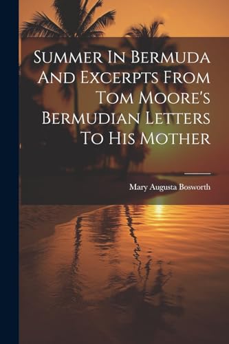 Imagen de archivo de Summer In Bermuda And Excerpts From Tom Moore's Bermudian Letters To His Mother a la venta por THE SAINT BOOKSTORE