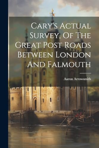 Stock image for Cary's Actual Survey, Of The Great Post Roads Between London And Falmouth for sale by PBShop.store US