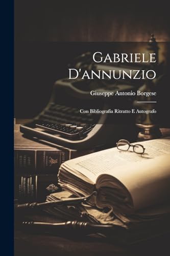 Beispielbild fr Gabriele D'annunzio; Con Bibliografia Ritratto E Autografo zum Verkauf von THE SAINT BOOKSTORE