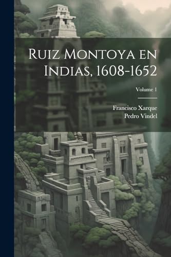 Stock image for RUIZ MONTOYA EN INDIAS, 1608-1652; VOLUME 1. for sale by KALAMO LIBROS, S.L.