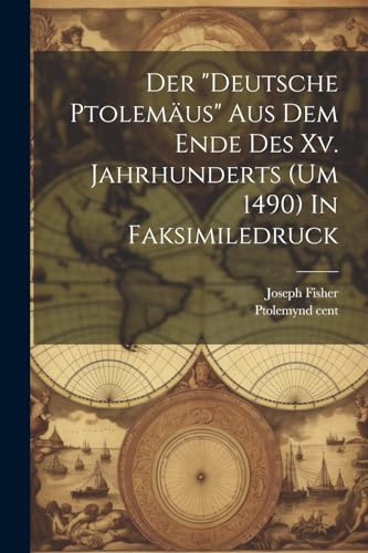 Beispielbild fr Der "deutsche Ptolemus" Aus Dem Ende Des Xv. Jahrhunderts (um 1490) In Faksimiledruck (German Edition) zum Verkauf von Ria Christie Collections