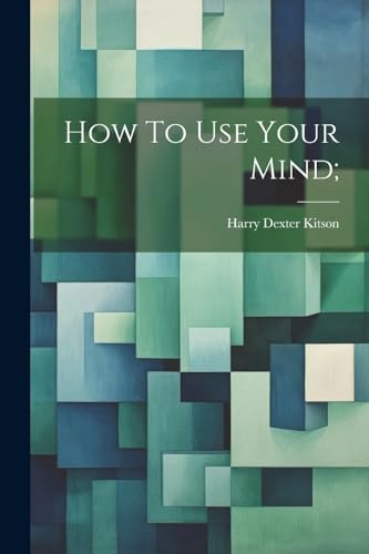 Stock image for How To Use Your Mind; for sale by THE SAINT BOOKSTORE