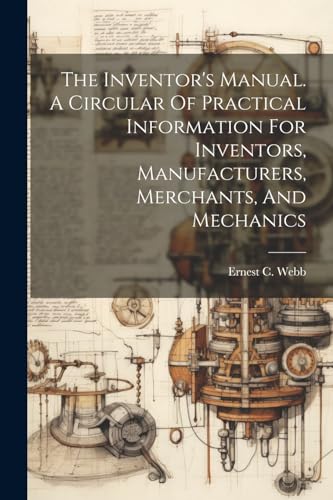 Stock image for The The Inventor's Manual. A Circular Of Practical Information For Inventors, Manufacturers, Merchants, And Mechanics for sale by PBShop.store US