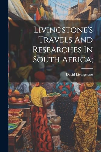 Stock image for Livingstone's Travels And Researches In South Africa; for sale by PBShop.store US