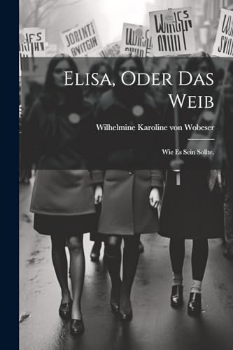 Imagen de archivo de Elisa, oder das Weib: Wie es sein sollte. a la venta por THE SAINT BOOKSTORE