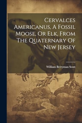 Stock image for Cervalces Americanus, A Fossil Moose, Or Elk, From The Quaternary Of New Jersey for sale by PBShop.store US