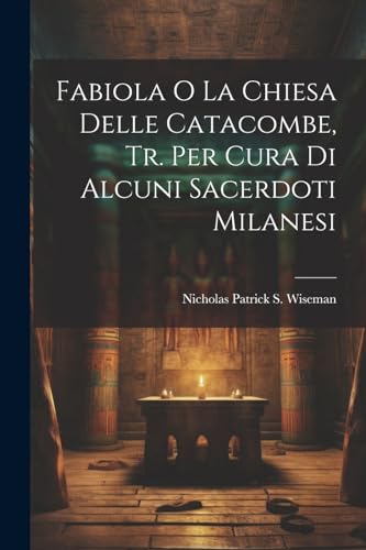 9781022577060: Fabiola O La Chiesa Delle Catacombe, Tr. Per Cura Di Alcuni Sacerdoti Milanesi