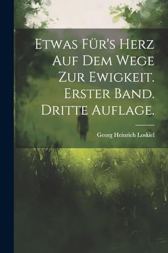 Stock image for Etwas f?r's Herz auf dem Wege zur Ewigkeit. Erster Band. Dritte Auflage. for sale by PBShop.store US