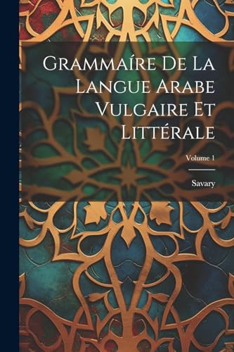 Stock image for Grammare De La Langue Arabe Vulgaire Et Litt rale; Volume 1 for sale by THE SAINT BOOKSTORE