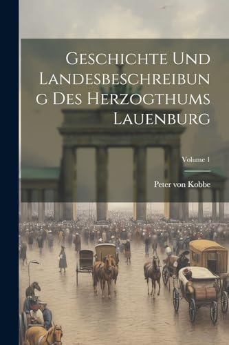 Imagen de archivo de Geschichte Und Landesbeschreibung Des Herzogthums Lauenburg; Volume 1 a la venta por PBShop.store US