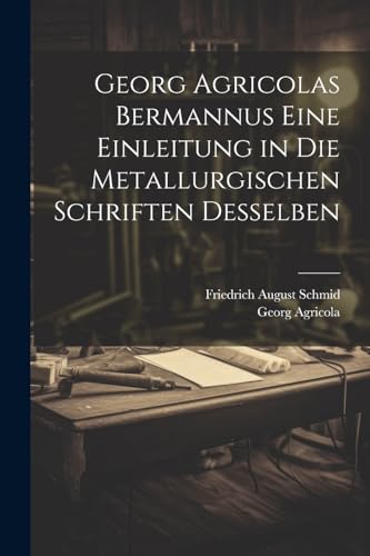 Beispielbild fr Georg Agricolas Bermannus eine Einleitung in die metallurgischen Schriften desselben zum Verkauf von PBShop.store US