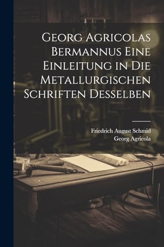 Imagen de archivo de Georg Agricolas Bermannus eine Einleitung in die metallurgischen Schriften desselben a la venta por PBShop.store US