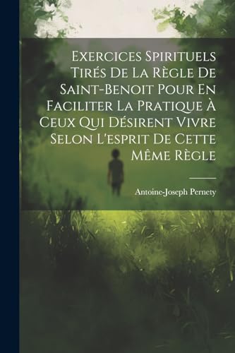 Imagen de archivo de Exercices Spirituels Tir?s De La R?gle De Saint-benoit Pour En Faciliter La Pratique ? Ceux Qui D?sirent Vivre Selon L'esprit De Cette M?me R?gle a la venta por PBShop.store US