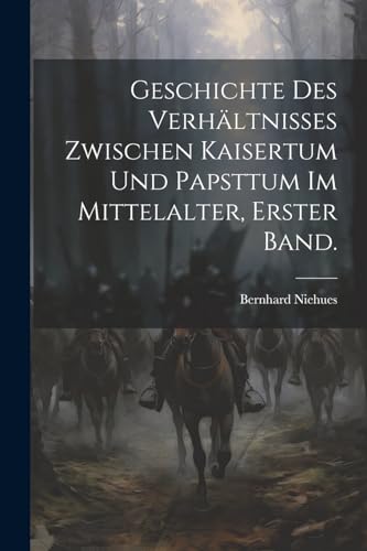 9781022584075: Geschichte des Verhltnisses zwischen Kaisertum und Papsttum im Mittelalter, Erster Band.