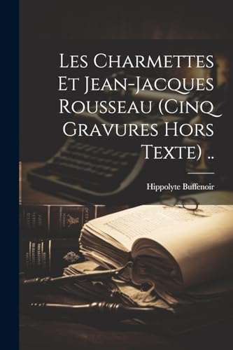 Imagen de archivo de Les Charmettes Et Jean-jacques Rousseau (cinq Gravures Hors Texte) . a la venta por PBShop.store US