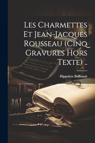 Stock image for Les Charmettes Et Jean-jacques Rousseau (cinq Gravures Hors Texte) . for sale by PBShop.store US
