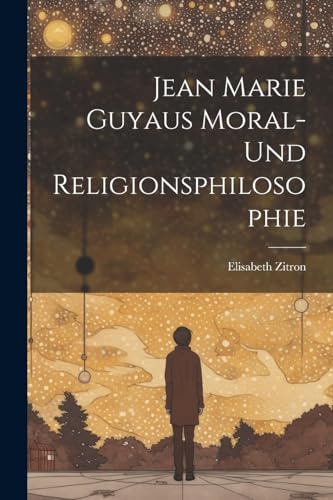 Beispielbild fr Jean Marie Guyaus Moral- Und Religionsphilosophie zum Verkauf von PBShop.store US