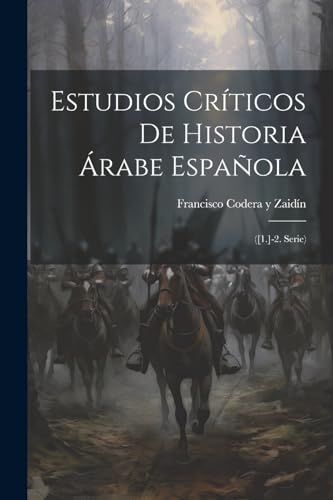 Imagen de archivo de ESTUDIOS CRTICOS DE HISTORIA A RABE ESPAOLA. ([1.]-2. SERIE) a la venta por KALAMO LIBROS, S.L.