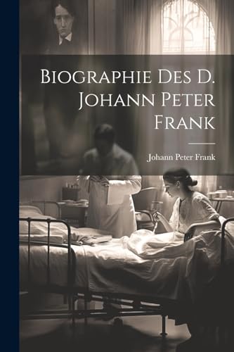Imagen de archivo de Biographie des D. Johann Peter Frank a la venta por PBShop.store US