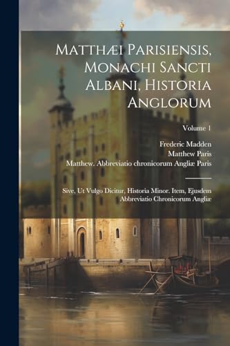 Imagen de archivo de Matth?i Parisiensis, Monachi Sancti Albani, Historia Anglorum a la venta por PBShop.store US