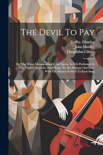 Beispielbild fr The The Devil To Pay; Or, The Wives Metamorphos'd. An Opera. As It Is Perform'd At The Theatre-royal In Drury-lane, By His Majesty's Servants. With The Musick Prefix'd To Each Song zum Verkauf von PBShop.store US