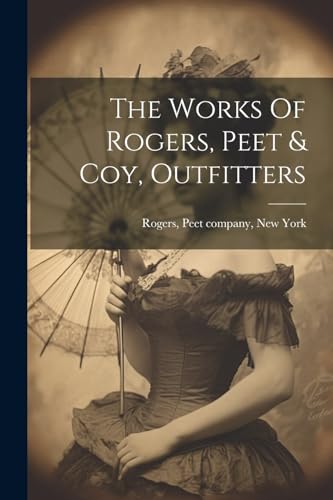 9781022587854: The Works Of Rogers, Peet & Coy, Outfitters