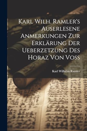 Stock image for Karl Wilh. Ramler's auserlesene Anmerkungen zur Erkl?rung der Ueberzetzung des Horaz von Vo? for sale by PBShop.store US