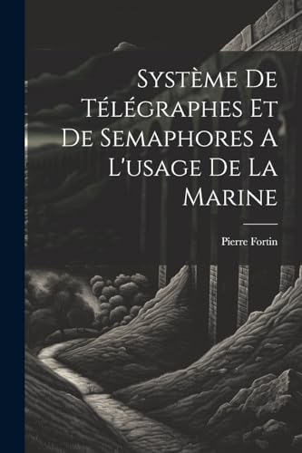 9781022589254: Systme De Tlgraphes Et De Semaphores A L'usage De La Marine (French Edition)