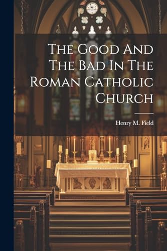 Imagen de archivo de The Good And The Bad In The Roman Catholic Church a la venta por THE SAINT BOOKSTORE